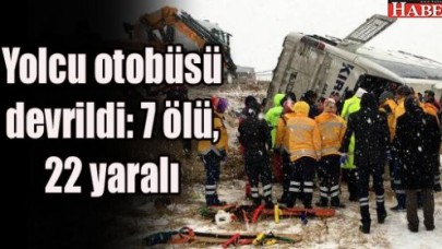 Yolcu otobüsü devrildi: 7 ölü, 22 yaralı