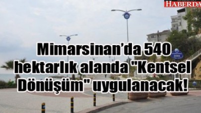 Mimarsinanda Kentsel Dönüşüm zamanı!