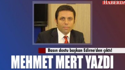 Alkışlanacak basın dostu başkan Edirneden