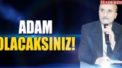 ADAM  OLACAKSINIZ!