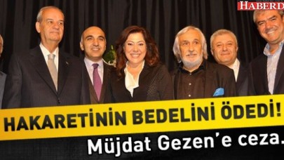 MÜJDAT GEZEN HAKARETİNİN BEDELİNİ ÖDEDİ!
