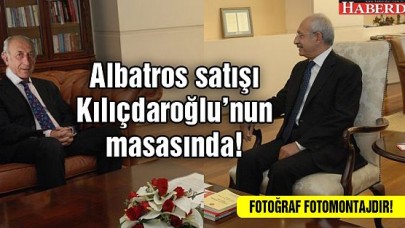 Albatros satışı Kılıçdaroğlunun masasında