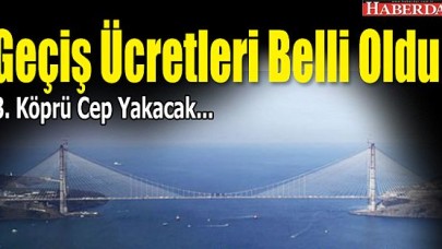 3. Köprüde geçiş ücretleri belli oldu