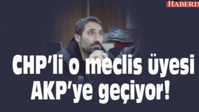 CHP’li o meclis üyesi AKP’ye geçiyor!