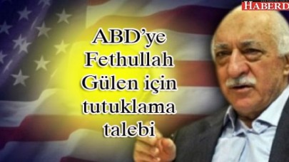 ABD’ye Fethullah Gülen için tutuklama talebi