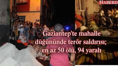 Gaziantepte mahalle düğününde terör saldırısı; en az 50 ölü, 94 yaralı