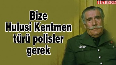 Bize Hulusi Kentmen türü polisler gerek