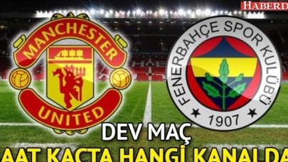 Manchester United-Fenerbahçe maçı hangi kanalda, saat kaçta?