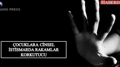 ÇOCUKLARA CİNSEL İSTİSMARDA RAKAMLAR KORKUTUCU