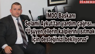 İMDD Başkanı Selami Aykut’tan yardım çağrısı…