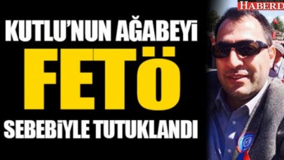 Rıfat Kutlunun ağabeyi FETÖden tutuklandı!