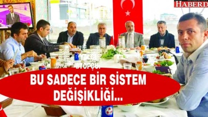 YALÇIN TOPÇU: BU SADECE BİR SİSTEM DEĞİŞİKLİĞİ...