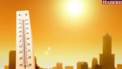 Son 30 yılın sıcaklık rekoru kırılması bekleniyor