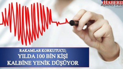 YILDA 100 BİN KİŞİ KALBİNE YENİK DÜŞÜYOR