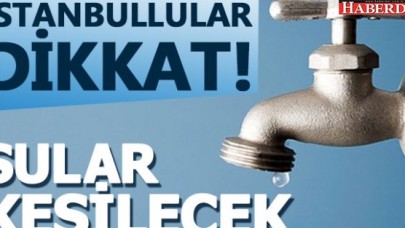 İstanbulda 10 saatlik su kesintisi - Sular ne zaman gelecek?