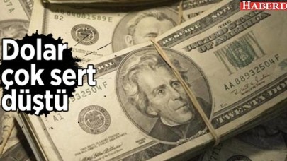Dolar çok sert düştü