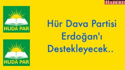 Hür Dava Partisi Erdoğanı Destekleyecek..