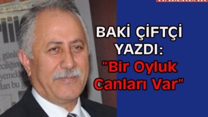 Baki Çiftçi Yazdı:  “Bir Oyluk Canları Var”