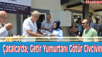 Çatalcada; Getir Yumurtanı Götür Civcivini projesi
