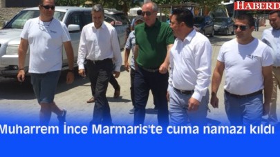 Muharrem İnce Marmariste cuma namazı kıldı