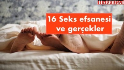 16 Seks efsanesi ve gerçekler