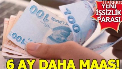 İşten ayrılanlar artık 6 ay daha maaşlarını alabilecek