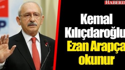 CHP Lideri Kılıçdaroğlu: Ezan Arapça okunur