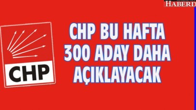 CHP BU HAFTA 300 ADAY AÇIKLAYACAK