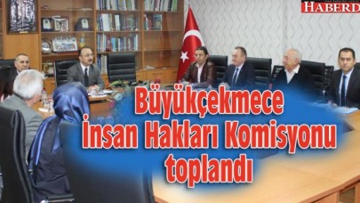 Büyükçekmece İnsan Hakları Komisyonu toplandı