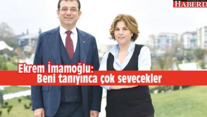 Ekrem İmamoğlu: Beni tanıyınca çok sevecekler