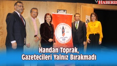 Handan Toprak, Gazetecileri Yalnız Bırakmadı
