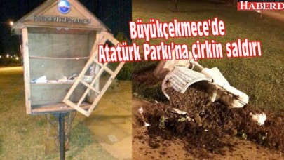 Büyükçekmecede Atatürk Parkı’na çirkin saldırı
