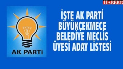 İŞTE AK PARTİ BÜYÜKÇEKMECE BELEDİYE MECLİS ÜYESİ ADAY LİSTESİ