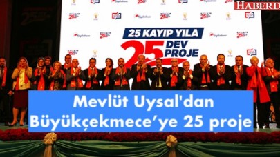 Mevlüt Uysaldan Büyükçekmece için 25 proje