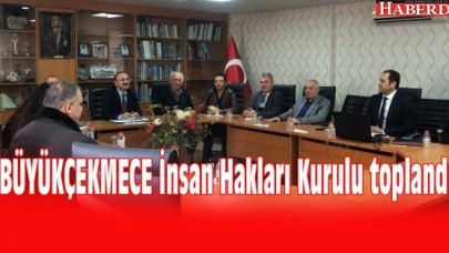 BÜYÜKÇEKMECE İnsan Hakları Kurulu toplandı