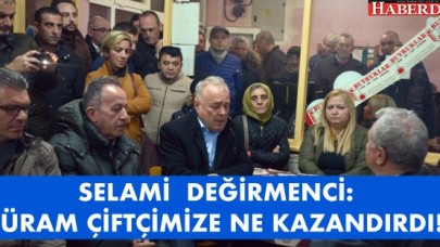 DEĞİRMENCİ: “TÜRAM’DAN KAÇ ÇİFTÇİ NE KAZANDI?”
