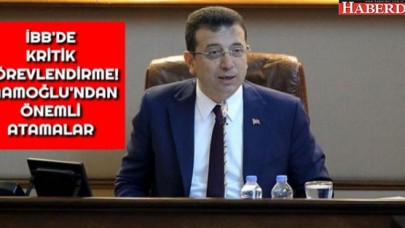 İBB BAŞKANI İMAMOĞLU’NDAN ÖNEMLİ ATAMALAR