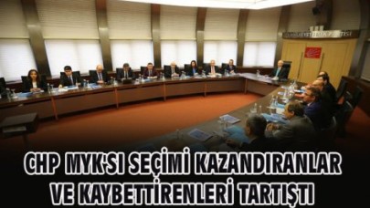 CHP MYKSI SEÇİMİ KAZANDIRANLAR VE KAYBETTİRENLERİ TARTIŞTI
