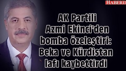 AK Partili Azmi Ekinci: Beka ve Kürdistan lafı kaybettirdi