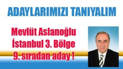 Mevlüt Aslanoğlu  9. sıradan aday oldu...