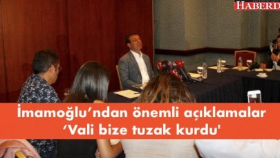 İmamoğlu’ndan önemli açıklamalar! ‘Vali bize tuzak kurdu