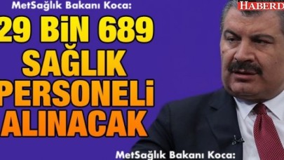 Sağlık Bakanı Koca, 29 bin 689 sağlık personeli alınacağını bildirdi.