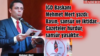 İGD Başkanı Mehmet Mert yazdı: Basın, sansür ve iktidar... Gazeteler hürdür, sansür yasaktır...