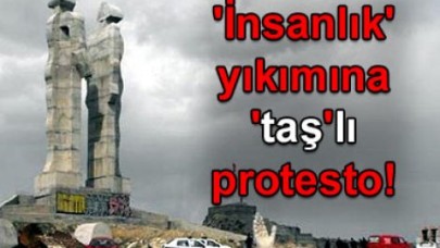 'İnsanlık' yıkımına 'taş'lı protesto!