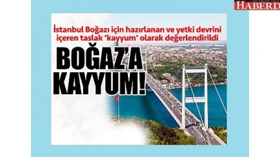İstanbul Boğazına kayyum!