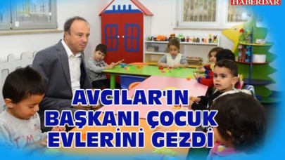 AVCILARIN BAŞKANI ÇOCUK EVLERİNİ GEZDİ