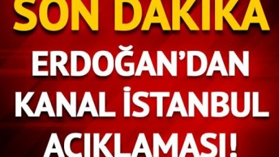 Cumhurbaşkanı Erdoğandan Kanal İstanbul tartışmalarına ilişkin açıklama!