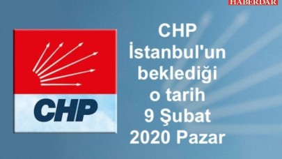CHP İstanbulun beklediği o tarih 9 Şubat 2020 Pazar