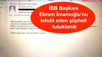 İBB Başkanı Ekrem İmamoğlunu elektronik posta yoluyla tehdit eden şüpheli tutuklandı