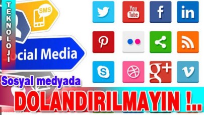 Sosyal Medyada Dolandırılmamak İçin Bunlara Dikkat Edin!
